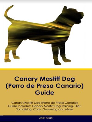 cover image of Canary Mastiff Dog (Perro de Presa Canario)  Guide  Canary Mastiff Dog Guide Includes
